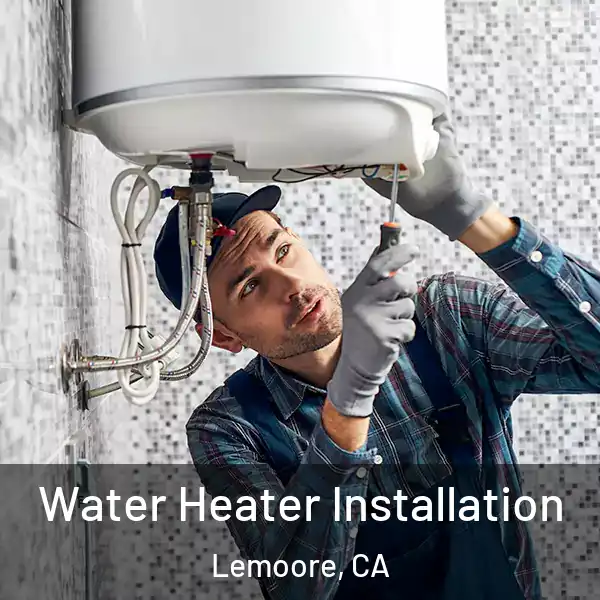  Water Heater Installation Lemoore, CA
